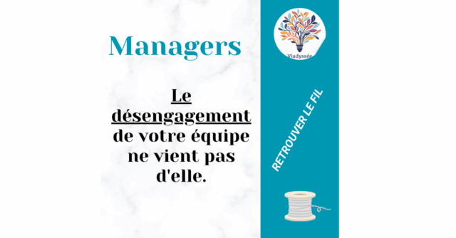 Manager, le désengagement de votre équipe ne vient pas d'elle.