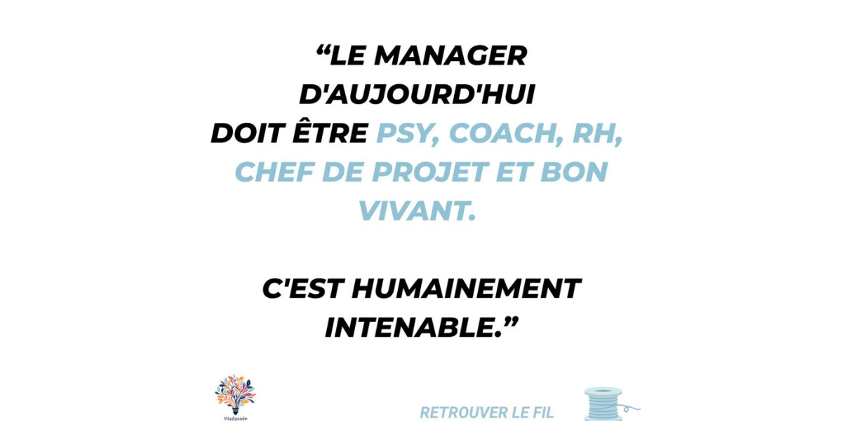 atelier manager 19 mai Le manager d'aujourd'hui doit être psy, coach, RH, chef de projet et bon vivant. C'est humainement intenable.